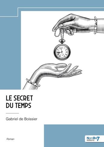 Couverture du livre « Le secret du temps » de Gabriel De Boissier aux éditions Nombre 7