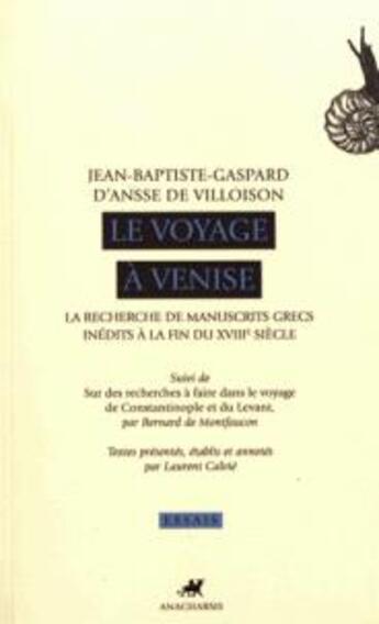 Couverture du livre « Le voyage à Venise ; la recherche de manuscrits grecs inédits à la fin du XVIIIe siècle » de Jean-Baptiste G. D' Ansse De Villoison aux éditions Anacharsis