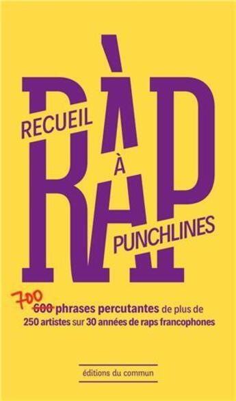 Couverture du livre « RAP : recueil à punchlines ; 700 phrases percutantes de plus de 250 artistes sur 30 années de rap francophones » de  aux éditions Editions Du Commun