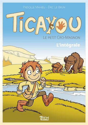 Couverture du livre « Ticayou le petit cro-magnon : l'intégrale » de Priscille Mahieu et Eric Lebrun aux éditions Tautem