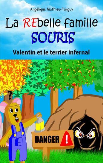 Couverture du livre « La rebelle famille souris : valentin et le terrier infernal - conte jeunesse d une souris heroique p » de Mathieu-Tanguy A. aux éditions Angelique Mathieu-tanguy