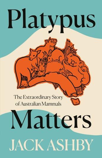 Couverture du livre « PLATYPUS MATTERS - THE EXTRAORDINARY STORY OF AUSTRALIAN MAMMALS » de Jack Ashby aux éditions William Collins