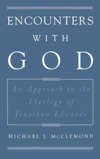 Couverture du livre « Encounters with God: An Approach to the Theology of Jonathan Edwards » de Mcclymond Michael J aux éditions Oxford University Press Usa