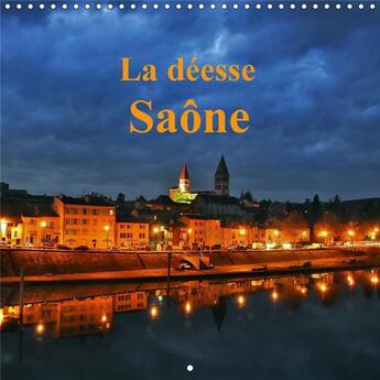 Couverture du livre « La deesse saone calendrier mural 2018 300 300 mm square - la saone belle et majestueuse » de Sibourg D aux éditions Calvendo