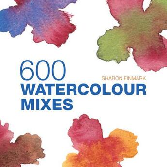 Couverture du livre « 600 Watercolour Mixes » de Finmark Sharon aux éditions Pavilion Books Company Limited
