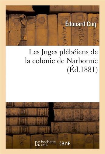 Couverture du livre « Les juges plebeiens de la colonie de narbonne » de Cuq Edouard aux éditions Hachette Bnf