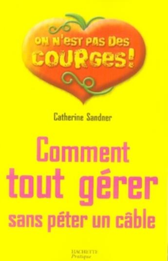 Couverture du livre « Comment tout gérer sans péter un câble ! » de Sandner-C aux éditions Hachette Pratique