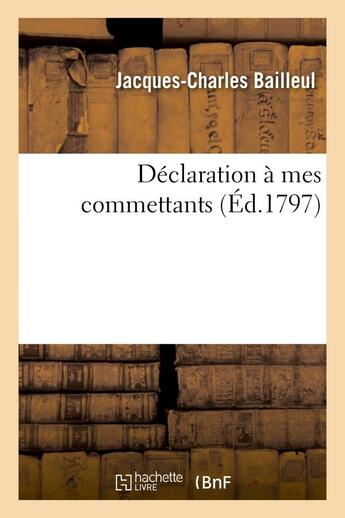 Couverture du livre « Declaration a mes commettans » de Bailleul J-C. aux éditions Hachette Bnf