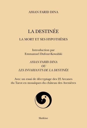 Couverture du livre « La destinée ; la mort et ses hypothèses ; Assan Farid Dina et les invariants de la destinée » de Assan Farid Dina aux éditions Slatkine