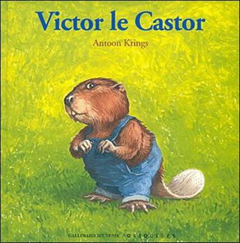 Couverture du livre « Victor le castor » de Antoon Krings aux éditions Gallimard-jeunesse