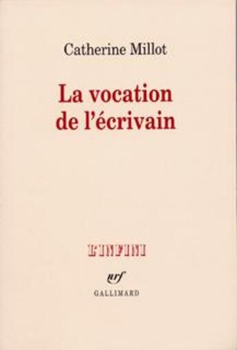 Couverture du livre « La vocation de l'écrivain » de Catherine Millot aux éditions Gallimard