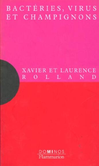 Couverture du livre « Les Bacteries, Virus Et Champignons » de Xavier Rolland et Laurence Roland aux éditions Flammarion