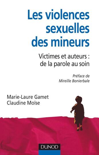 Couverture du livre « La violence sexuelle des mineurs ; victimes et auteurs : de la parole au soin » de Claudine Moise et Marie-Laure Gamet aux éditions Dunod