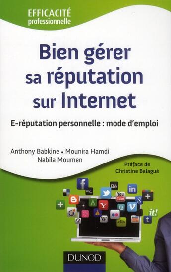 Couverture du livre « Bien gérer sa réputation sur internet ; e-réputation personnelle : mode d'emploi » de Anthony Babkine et Mounira Hamdi et Nabila Moumen aux éditions Dunod