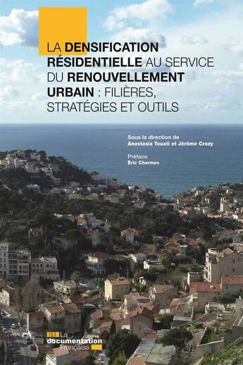 Couverture du livre « La densification résidentielle au service du renouvellement urbain : filières, stratégies et outils » de Anastasia Touati et Jerome Crozy aux éditions Documentation Francaise