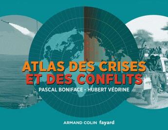 Couverture du livre « Atlas des crises et des conflits (3e édition) » de Pascal Boniface et Hubert Vedrine aux éditions Armand Colin