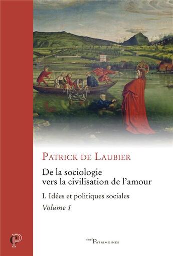 Couverture du livre « De la sociologie vers la civilisation de l'amour Tome 1 : Idées et politiques sociales partie 1 » de Patrick De Laubier aux éditions Cerf