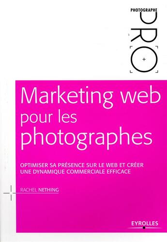 Couverture du livre « Marketing web pour les photographes (2e édition) » de Rachel Nething aux éditions Eyrolles