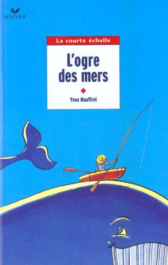 Couverture du livre « L'Ogre Des Mers ; Ce2 » de Yvon Mauffret aux éditions Hatier