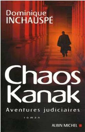 Couverture du livre « Chaos kanak : Aventures judiciaires » de Dominique Inchauspé aux éditions Albin Michel