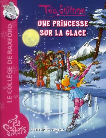 Couverture du livre « Les Téa sisters - le collège de Raxford T.10 ; une princesse sur la glace » de Tea Stilton aux éditions Albin Michel Jeunesse