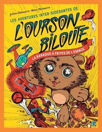 Couverture du livre « Les aventures inter-sidérantes de l'ourson Biloute Tome 1 : la baraque à frites de l'espace » de Julien Delmaire et Reno Delmaire aux éditions Grasset