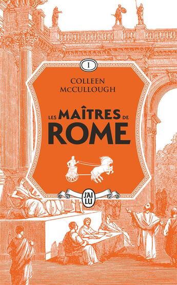 Couverture du livre « Les maîtres de Rome Tome 1 : Les maîtres de Rome : L'Amour et le Pouvoir ; Les lauriers de Marius ; La revanche de Sylla » de Colleen Mccullough aux éditions J'ai Lu