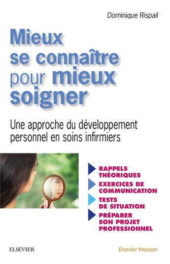 Couverture du livre « Mieux se connaître pour mieux soigner ; une approche du développement personnel en soins infirmiers » de Dominique Rispail aux éditions Elsevier-masson