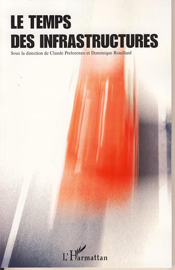 Couverture du livre « Le temps des infrastructures » de Claude Prelorenzo et Dominique Rouillard aux éditions L'harmattan