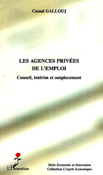 Couverture du livre « Les agences privées de l'emploi ; conseil, intérim et outplacement » de Camal Gallouj aux éditions L'harmattan