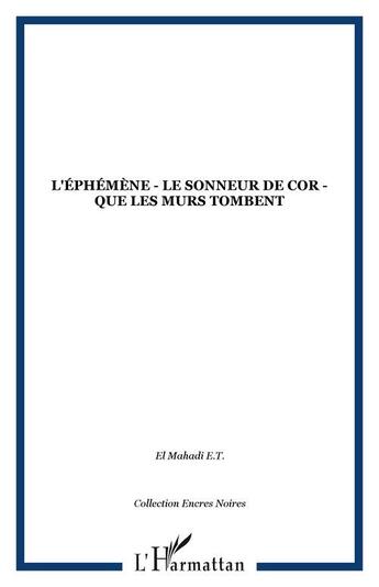 Couverture du livre « L'éphémène - Le sonneur de cor - Que les murs tombent » de  aux éditions Editions L'harmattan