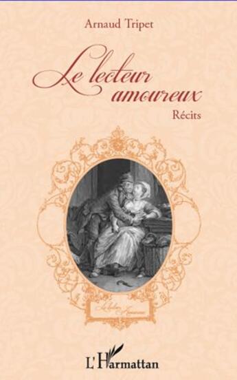 Couverture du livre « Le lecteur amoureux » de Arnaud Tripet aux éditions L'harmattan