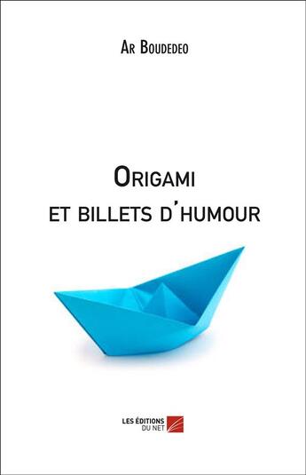 Couverture du livre « Origami et billets d'humour » de Ar Boudedeo aux éditions Editions Du Net