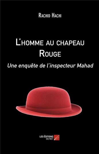 Couverture du livre « L'homme au chapeau rouge ; une enquête de l'inspecteur Mahad » de Rachid Hachi aux éditions Editions Du Net