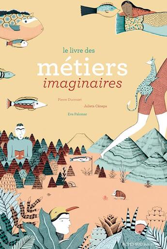 Couverture du livre « Le livre des métiers imaginaires » de Julieta Canepa et Pierre Ducrozet et Eva Palomar aux éditions Actes Sud Jeunesse