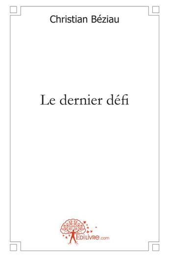 Couverture du livre « Le dernier defi » de Beziau Christian aux éditions Edilivre