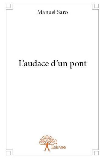 Couverture du livre « L'audace d'un pont » de Manuel Saro aux éditions Edilivre