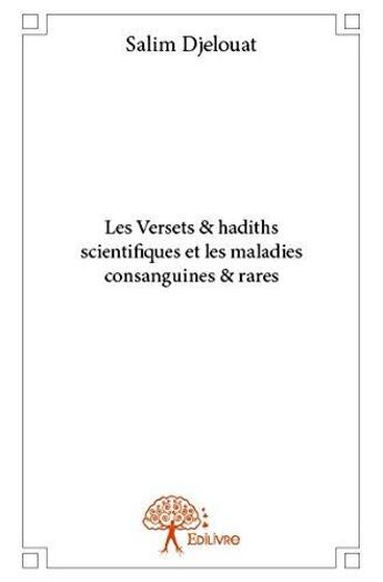 Couverture du livre « Les versets & hadiths scientifiques et les maladies consanguines & rares » de Salim Djelouat aux éditions Edilivre