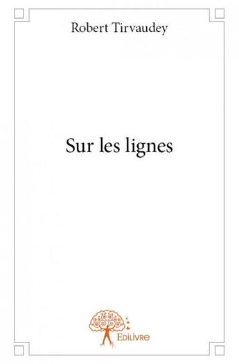 Couverture du livre « Sur les lignes » de Robert Tirvaudey aux éditions Edilivre