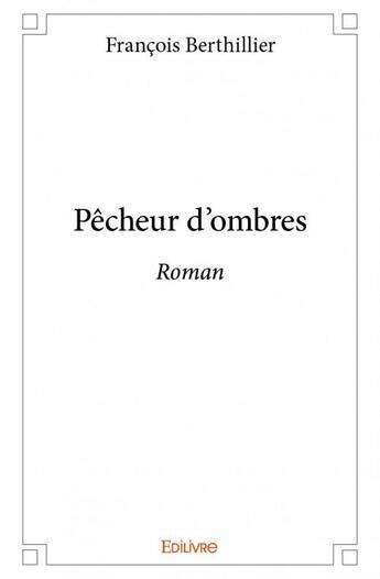 Couverture du livre « Pêcheur d'ombres » de Francois Berthillier aux éditions Edilivre