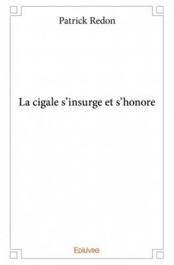 Couverture du livre « La cigale s'insurge et s'honore » de Patrick Redon aux éditions Edilivre