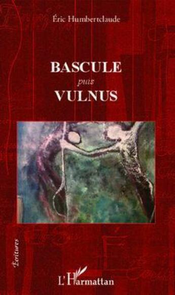 Couverture du livre « Bascule puis vulnus » de Eric Humbertclaude aux éditions L'harmattan