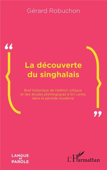 Couverture du livre « La découverte du singhalais ; bref historique de l'édition critique et des études philologiques à Sri-Lanka dans la période moderne » de Gerard Robuchon aux éditions L'harmattan