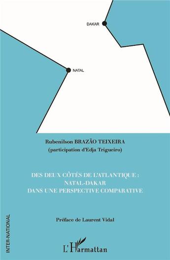 Couverture du livre « Des deux côtés de l'Atlantique : Natal-Dakar dans une perspective comparative » de Rubenilson Brazao Teixeira et Edja Trigueiro aux éditions L'harmattan