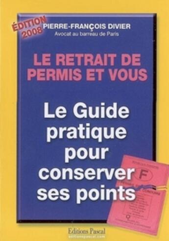 Couverture du livre « Le retrait de permis et vous ; le guide pratique pour conserver ses points (édition 2008) » de Pierre-Francois Divier aux éditions Pascal