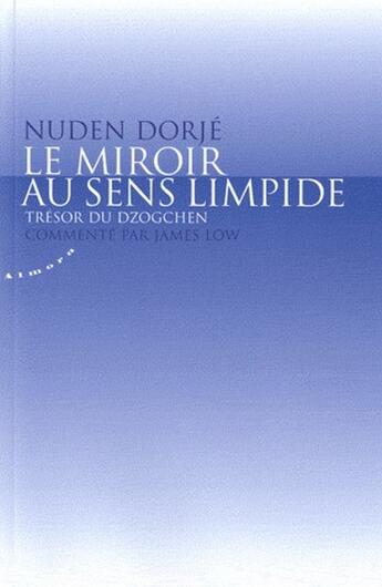 Couverture du livre « Le miroir au sens limpide ; trésor du Dzogchen » de Nuden Dorje aux éditions Almora