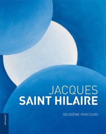 Couverture du livre « Jacques Saint Hilaire ; deuxième parcours » de  aux éditions Le Livre D'art