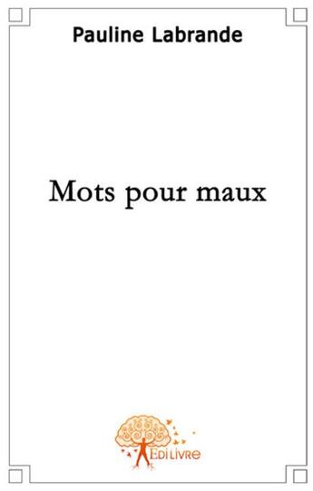 Couverture du livre « Mots pour maux » de Pauline Labrande aux éditions Edilivre