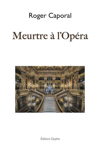 Couverture du livre « Meurtre à l'opéra » de Roger Caporal aux éditions Glyphe