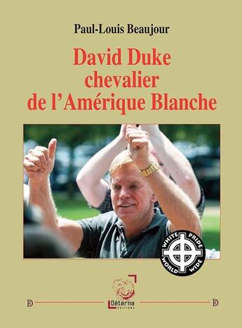 Couverture du livre « David Duke chevalier de l'Amérique Blanche » de Paul-Louis Beaujour aux éditions Deterna